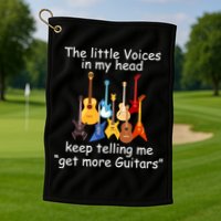 The Little Voices In My Head Say Get More Guitars Golf Towel