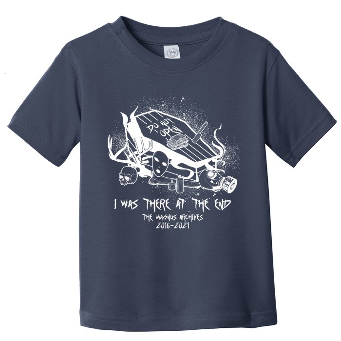 The Magnus Archives I Was There At The End Toddler T-Shirt
