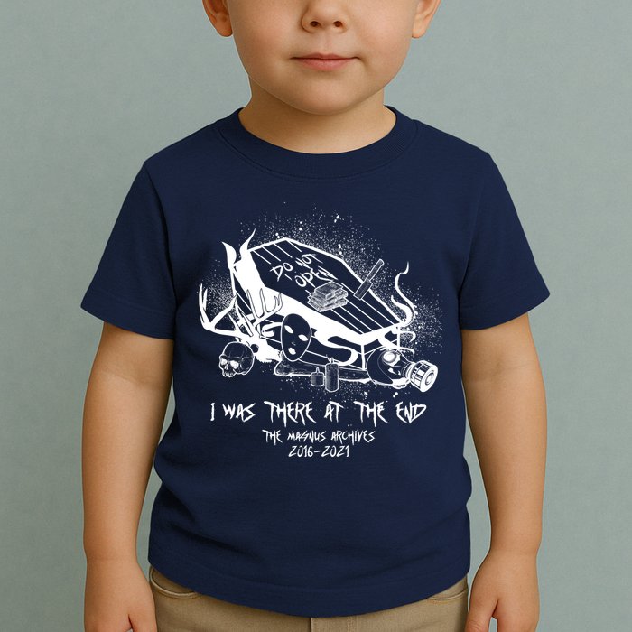 The Magnus Archives I Was There At The End Toddler T-Shirt