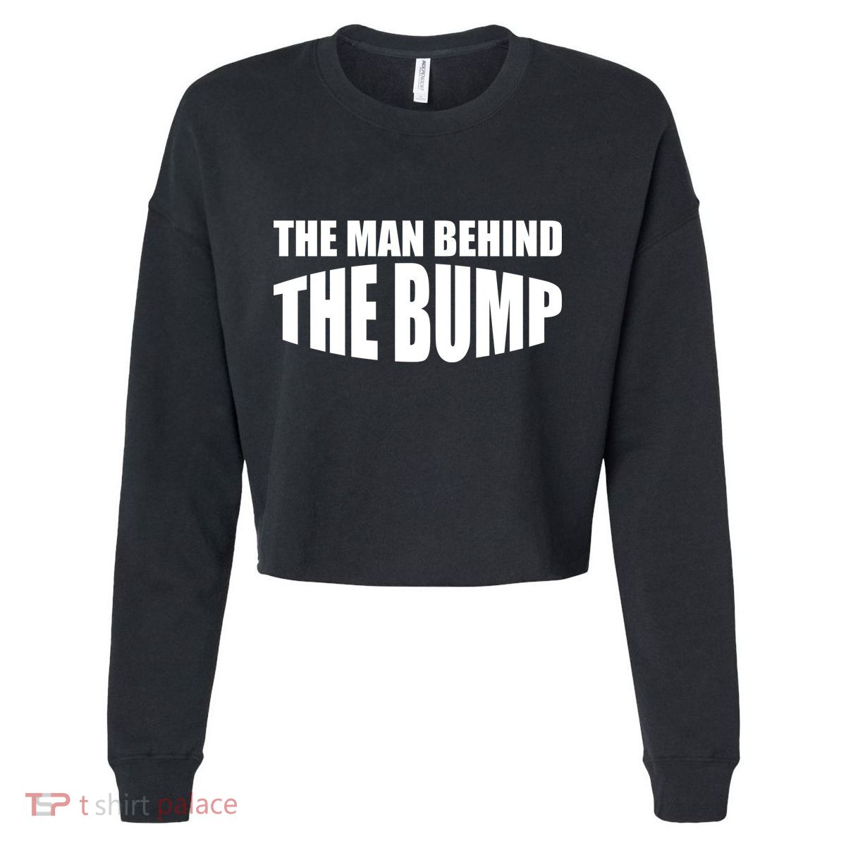 The Man Behind the Bump Pregnant Wife Daddy Cropped Pullover Crew
