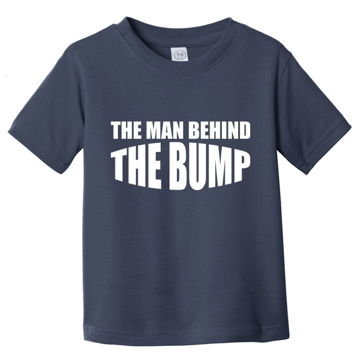 The Man Behind the Bump Pregnant Wife Daddy Toddler T-Shirt