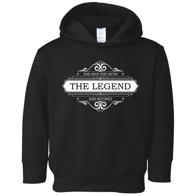 The Man The Myth The Legend Has Retired Toddler Hoodie