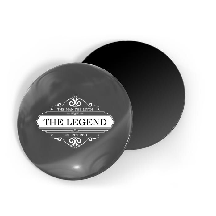 The Man The Myth The Legend Has Retired Magnet