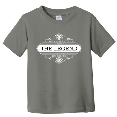 The Man The Myth The Legend Has Retired Toddler T-Shirt