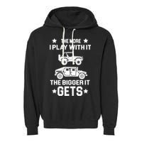 The More I Play With It the Bigger It Gets Truck Garment-Dyed Fleece Hoodie