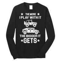 The More I Play With It the Bigger It Gets Truck Long Sleeve Shirt