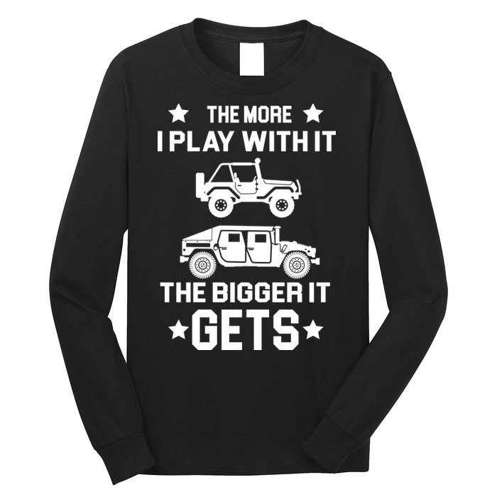 The More I Play With It the Bigger It Gets Truck Long Sleeve Shirt