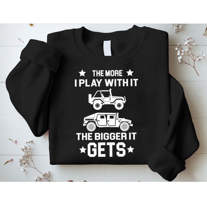 The More I Play With It the Bigger It Gets Truck Sweatshirt