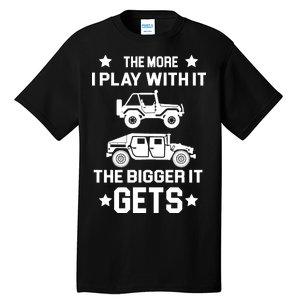 The More I Play With It the Bigger It Gets Truck Tall T-Shirt