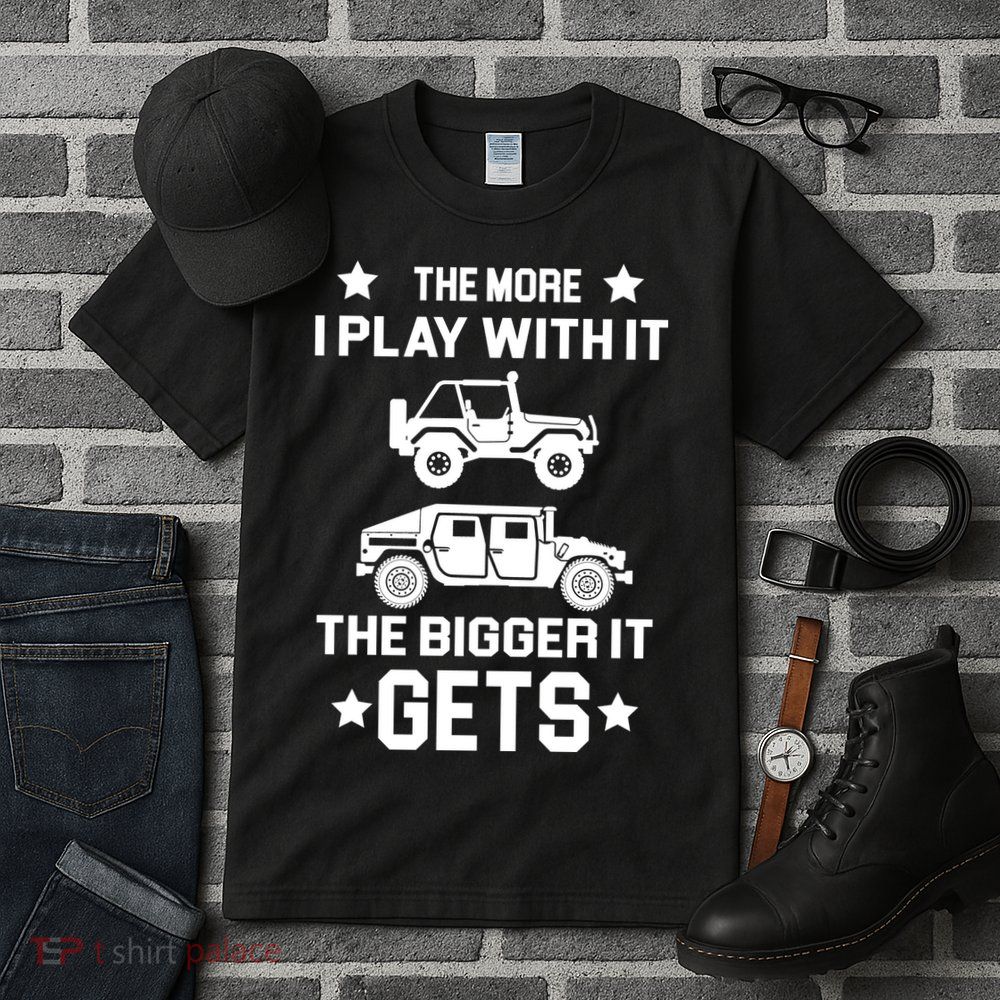 The More I Play With It the Bigger It Gets Truck Tall T-Shirt
