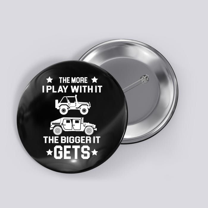 The More I Play With It the Bigger It Gets Truck Button