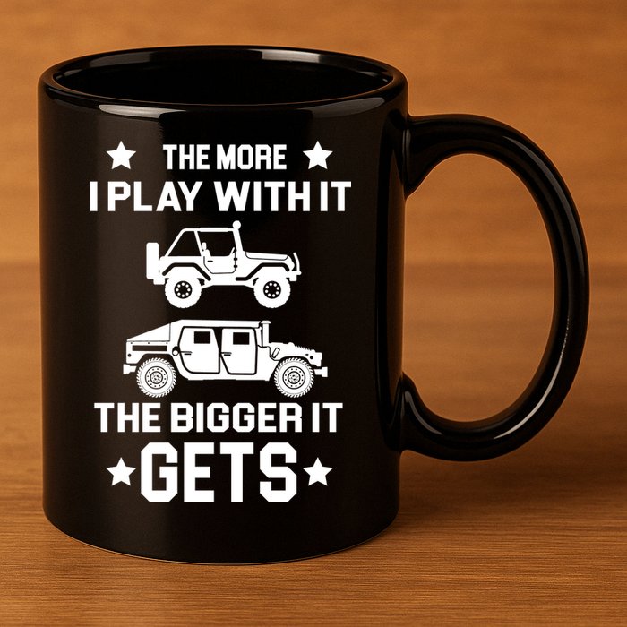 The More I Play With It the Bigger It Gets Truck 11oz C Handle Ceramic Mug