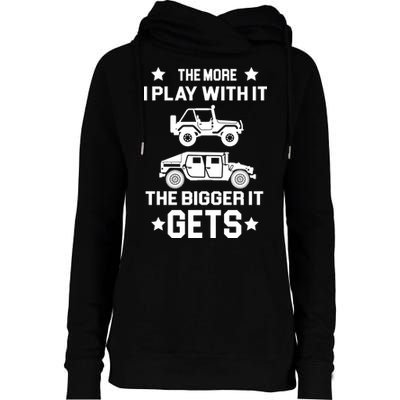 The More I Play With It the Bigger It Gets Truck Womens Funnel Neck Pullover Hood