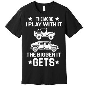 The More I Play With It the Bigger It Gets Truck Premium T-Shirt