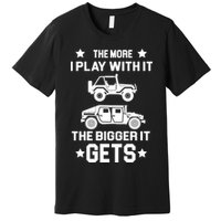 The More I Play With It the Bigger It Gets Truck Premium T-Shirt