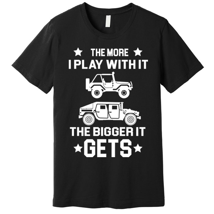 The More I Play With It the Bigger It Gets Truck Premium T-Shirt