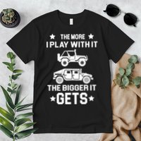 The More I Play With It the Bigger It Gets Truck Premium T-Shirt
