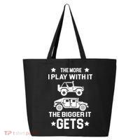 The More I Play With It the Bigger It Gets Truck 25L Jumbo Tote