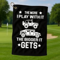 The More I Play With It the Bigger It Gets Truck Golf Towel