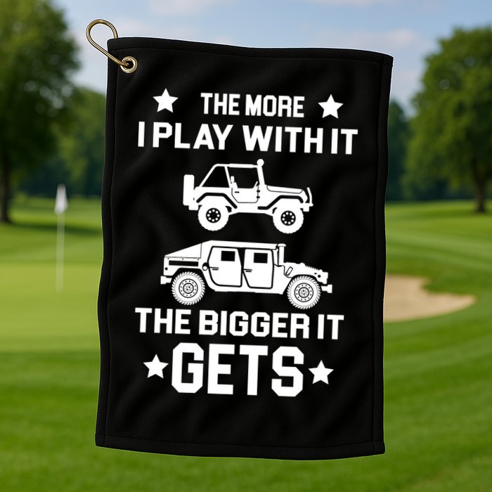 The More I Play With It the Bigger It Gets Truck Golf Towel