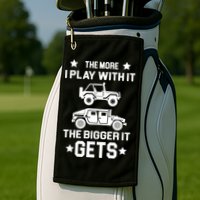 The More I Play With It the Bigger It Gets Truck Golf Towel