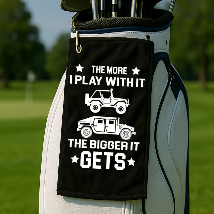 The More I Play With It the Bigger It Gets Truck Golf Towel