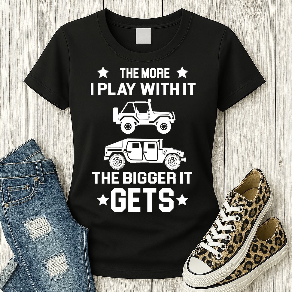 The More I Play With It the Bigger It Gets Truck Womens T-Shirt
