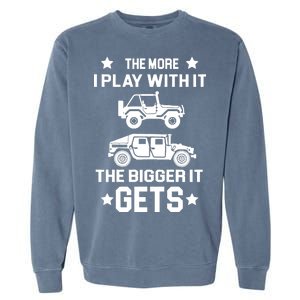 The More I Play With It the Bigger It Gets Truck Garment-Dyed Sweatshirt