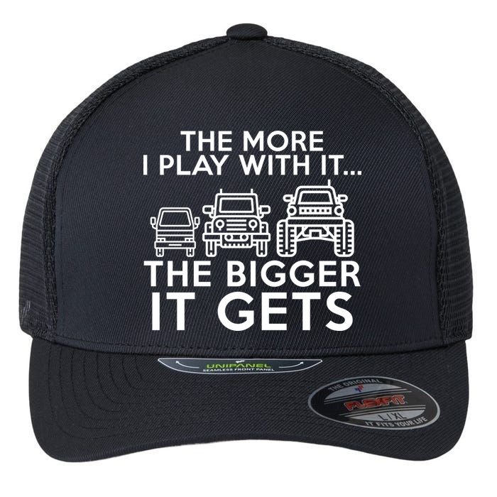 The More I Play With It The Bigger Its Gets Flexfit Unipanel Trucker Cap