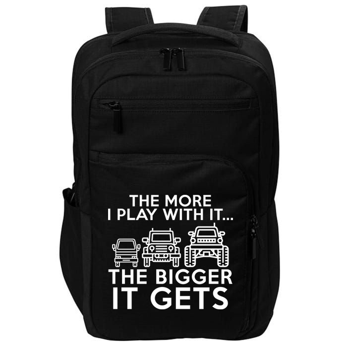 The More I Play With It The Bigger Its Gets Impact Tech Backpack