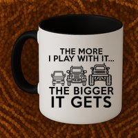 The More I Play With It The Bigger Its Gets Mug