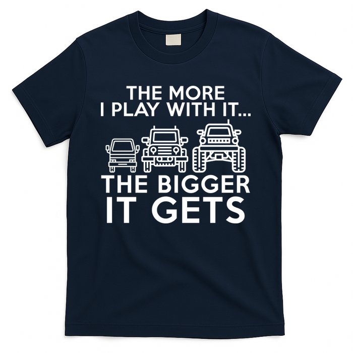 The More I Play With It The Bigger Its Gets T-Shirt