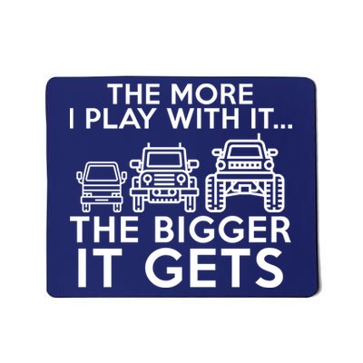 The More I Play With It The Bigger Its Gets Mousepad