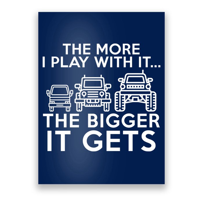The More I Play With It The Bigger Its Gets Poster