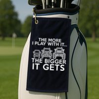 The More I Play With It The Bigger Its Gets Golf Towel
