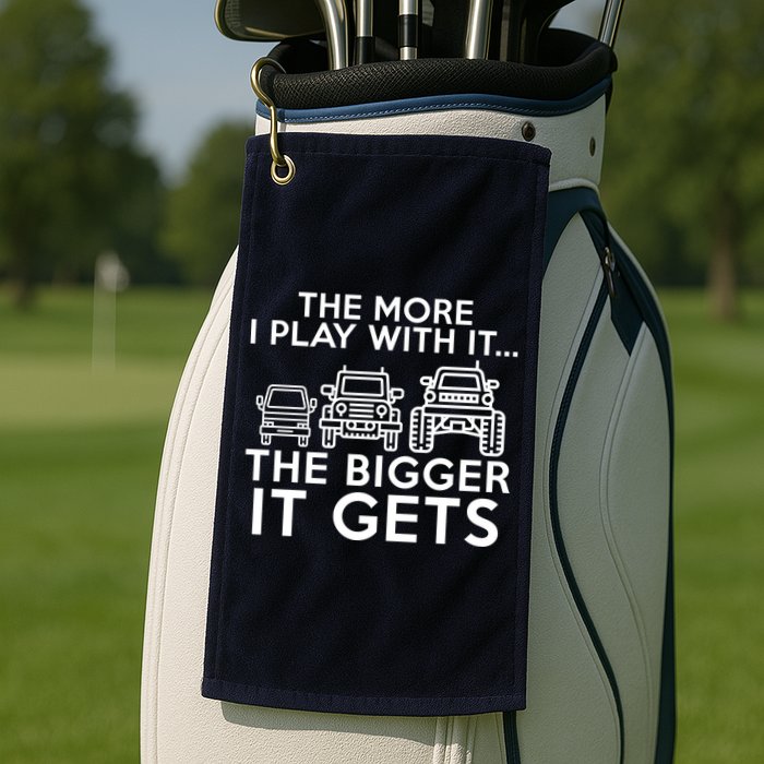 The More I Play With It The Bigger Its Gets Golf Towel