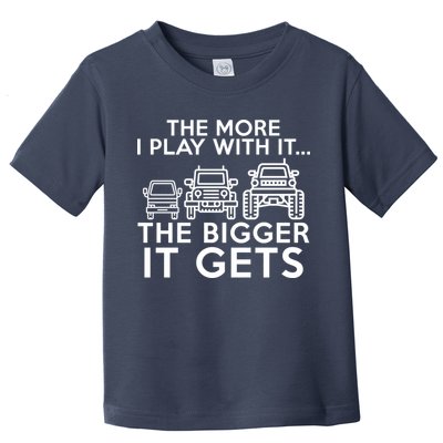 The More I Play With It The Bigger Its Gets Toddler T-Shirt