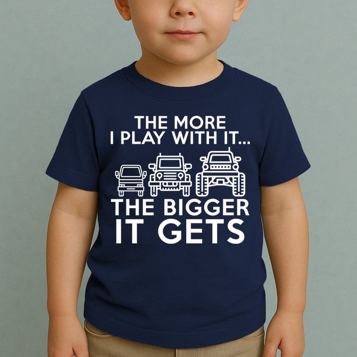 The More I Play With It The Bigger Its Gets Toddler T-Shirt