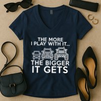 The More I Play With It The Bigger Its Gets Women's V-Neck T-Shirt