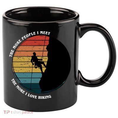 The More People I Meet The More I Love Hiking 11oz C Handle Ceramic Mug