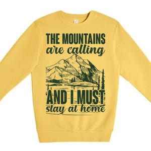 The Mountains Are Calling And I Must Stay At Home Premium Crewneck Sweatshirt