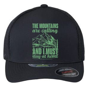 The Mountains Are Calling And I Must Stay At Home Flexfit Unipanel Trucker Cap