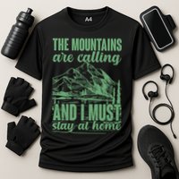 The Mountains Are Calling And I Must Stay At Home Performance Shirt