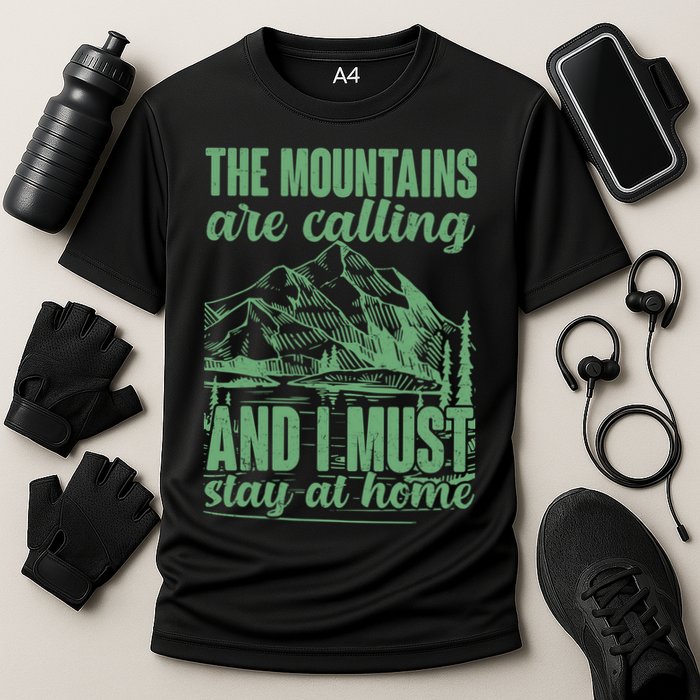 The Mountains Are Calling And I Must Stay At Home Performance Shirt