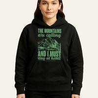 The Mountains Are Calling And I Must Stay At Home Hoodie