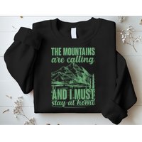 The Mountains Are Calling And I Must Stay At Home Sweatshirt