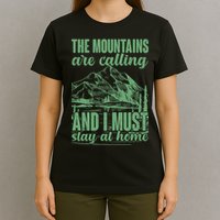 The Mountains Are Calling And I Must Stay At Home T-Shirt