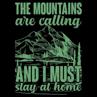 The Mountains Are Calling And I Must Stay At Home T-Shirt