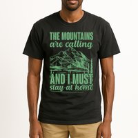 The Mountains Are Calling And I Must Stay At Home Tall T-Shirt