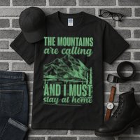 The Mountains Are Calling And I Must Stay At Home Tall T-Shirt